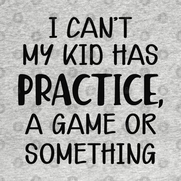 Softball Mom - I can't my kid has practice, a game or something by KC Happy Shop